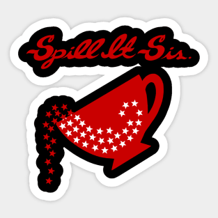 Spill It Sis! Sticker